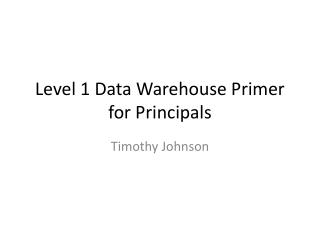 Level 1 Data Warehouse Primer for Principals