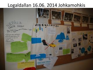 Logaldallan 16.06. 2014 Johkamohkis