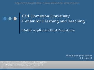 Old Dominion University Center for Learning and Teaching Mobile Application Final Presentation