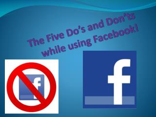 The Five Do’s and Don’ts while using Facebook !