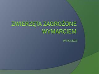 Zwierzęta zagroŻone wymarciem
