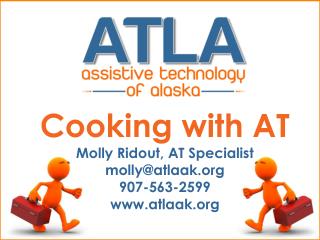 Cooking with AT Molly Ridout, AT Specialist molly@atlaak 907-563-2599 atlaak