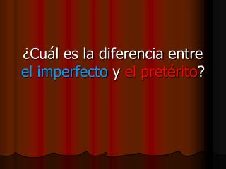 ¿Cuál es la diferencia entre el imperfecto y el pretérito ?