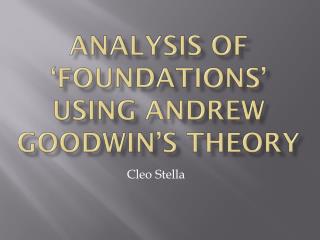 Analysis of ‘Foundations’ using Andrew Goodwin’s theory