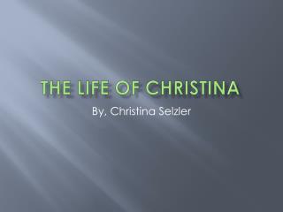 The Life of Christina