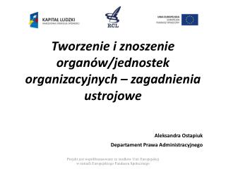 Tworzenie i znoszenie organów/jednostek organizacyjnych – zagadnienia ustrojowe