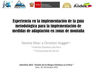 Yamina Silva * y Christian Huggel ** *Instituto Geofísico del Perú **Universidad de ZUrich