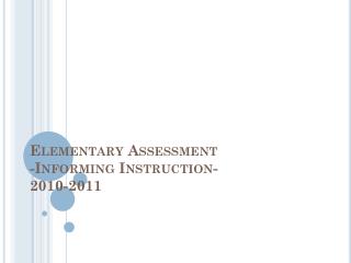 Elementary Assessment -Informing Instruction- 2010-2011