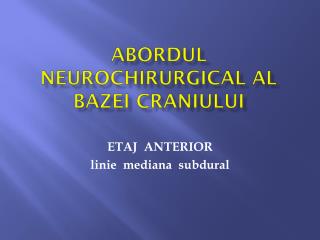 Abordul neurochirurgical al bazei craniului