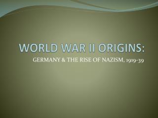 WORLD WAR II ORIGINS: