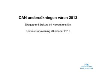 CAN undersökningen våren 2013 Drogvanor i årskurs 9 i Norrbottens län