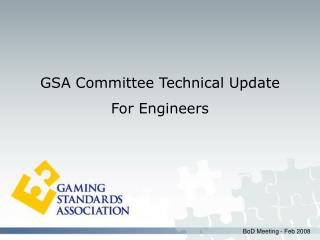 GSA Committee Technical Update For Engineers