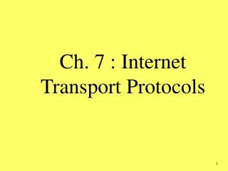 Ch. 7 : Internet Transport Protocols