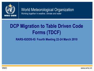 DCP Migration to Table Driven Code Forms (TDCF) RARS-IGDDS-IG Fourth Meeting 22-24 March 2010