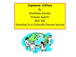 Japanese Culture By Brooklyne Garman Promise Spaeth EDE 300 Schooling In A Culturally Diverse Society