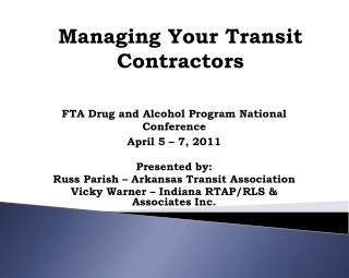 FTA Drug and Alcohol Program National Conference April 5 – 7, 2011 Presented by: