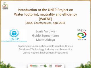 Sonia Valdivia Guido Sonnemann Maite Aldaya Sustainable Consumption and Production Branch