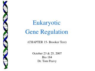 (CHAPTER 15- Brooker Text) October 23 &amp; 25, 2007 Bio 184 Dr. Tom Peavy