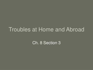 Troubles at Home and Abroad