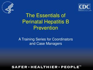 The Essentials of Perinatal Hepatitis B Prevention