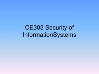 CE303 Security of InformationSystems