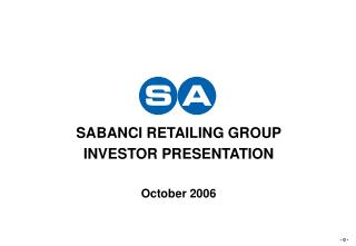 SABANCI RETAILING GROUP INVESTOR PRESENTATION October 2006