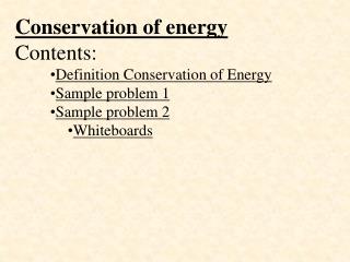 Conservation of energy Contents: Definition Conservation of Energy Sample problem 1