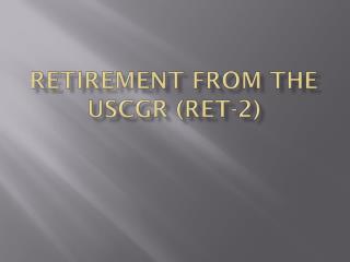 Retirement from the USCGR (RET-2)