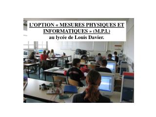 L’OPTION « MESURES PHYSIQUES ET INFORMATIQUES » (M.P.I.) au lycée de Louis Davier.