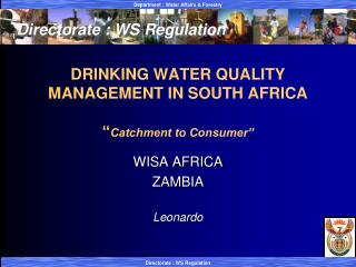 DRINKING WATER QUALITY MANAGEMENT IN SOUTH AFRICA “ Catchment to Consumer”