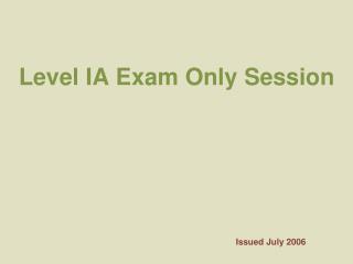 Level IA Exam Only Session