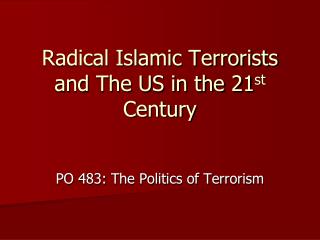 Radical Islamic Terrorists and The US in the 21 st Century