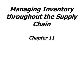 Managing Inventory throughout the Supply Chain Chapter 11