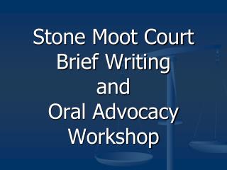 Stone Moot Court Brief Writing and Oral Advocacy Workshop