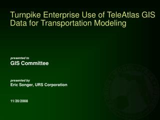 Turnpike Enterprise Use of TeleAtlas GIS Data for Transportation Modeling