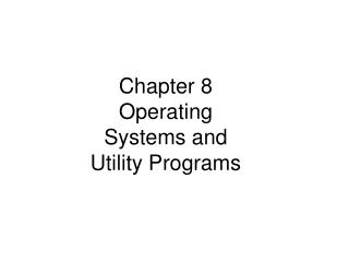 Chapter 8 Operating Systems and Utility Programs