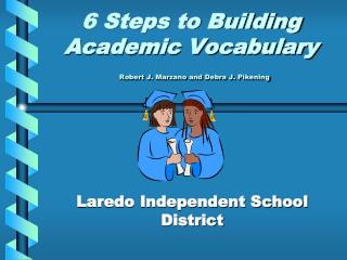 6 Steps to Building Academic Vocabulary Robert J. Marzano and Debra J. Pikening