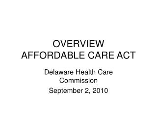 OVERVIEW AFFORDABLE CARE ACT