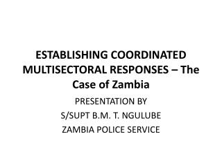 ESTABLISHING COORDINATED MULTISECTORAL RESPONSES – The Case of Zambia