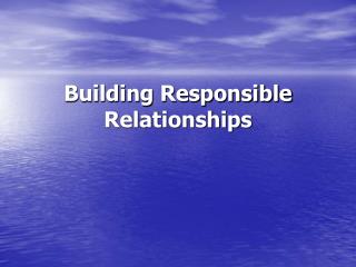 Building Responsible Relationships