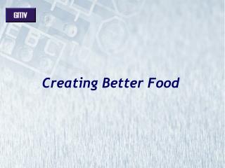Creating Better Food