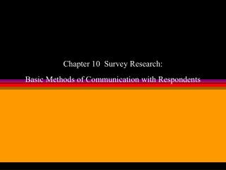 Chapter 10 Survey Research: Basic Methods of Communication with Respondents