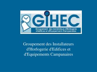 Groupement des Installateurs d'Horlogerie d'Edifices et d'Equipements Campanaires