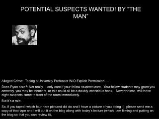 POTENTIAL SUSPECTS WANTED! BY “THE MAN”