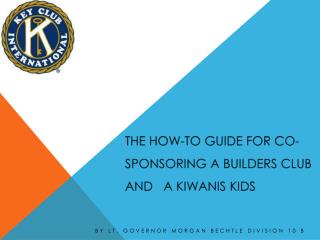 The How-to Guide for Co-Sponsoring a Builders Club and a Kiwanis Kids