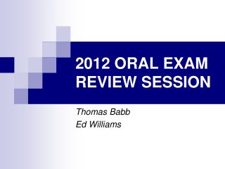 2012 ORAL EXAM REVIEW SESSION