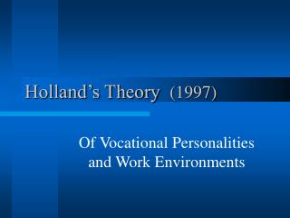 Holland’s Theory 	(1997)