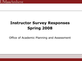 Instructor Survey Responses Spring 2008 Office of Academic Planning and Assessment