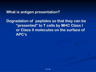 What is antigen presentation? Degradation of peptides so that they can be