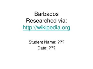 Barbados Researched via: wikipedia